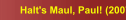 Halt's Maul, Paul! (2007/08)